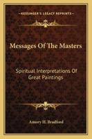 Messages Of The Masters: Spiritual Interpretations Of Great Paintings 1279276592 Book Cover