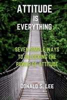 Attitude is Everything: Seven simple ways to Unlocking the power of Attitude B0CKD8S9VS Book Cover