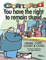 Cornered - You Have The Right To Remain Stupid 147509454X Book Cover