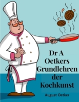 Dr A Oetkers Grundlehren der Kochkunst: Sowie Preisgekrönte Rezepte für Haus und Küche 1805474820 Book Cover