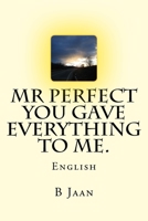 Mr Perfect - You gave everything to me.: English 1515398900 Book Cover