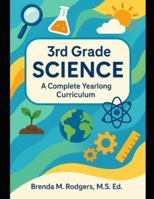 3rd Grade Science: A Complete Yearlong Curriculum (The Complete Science Curriculum: K–12) B0G4LM7PXJ Book Cover