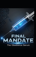 Final Mandate: The Obedience Serum (The Compliance Chronicles) B0FGMTC9RN Book Cover