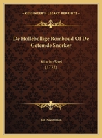 De Hollebollige Romboud Of De Getemde Snorker: Klucht-Spel (1732) 1247634213 Book Cover