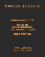 TENNESSEE CODE TITLE 48 CORPORATIONS AND ASSOCIATIONS 2020 EDITION: WEST HARTFORD LEGAL PUBLISHING B088N3ZMX5 Book Cover