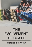 The Evolvement Of Skate: Getting To Know: Roller Skating Facts null Book Cover