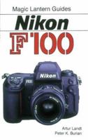 Magic Lantern Guides: Nikon F100 (Magic Lantern Guides) 1883403618 Book Cover
