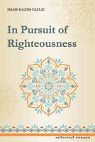 In Pursuit of Righteousness: Selected Essays 1722219149 Book Cover