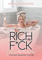 Rich As F*ck Planner: Your Most Abundant Year Yet 1735375187 Book Cover