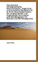 Das Bosnisch-Herzegowinische, Osterreichische, Ungarische Und Kroatische Handelsrecht in Ihren Versc 1115850733 Book Cover