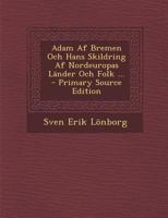 Adam Af Bremen Och Hans Skildring Af Nordeuropas Länder Och Folk ... 1015919618 Book Cover