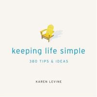 Keeping Life Simple: 7 Guiding Principles, 500 Tips & Ideas 076073836X Book Cover