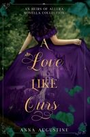 A Love Like Ours: An Heirs of Allura Novella Collection 1736539140 Book Cover