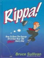 Rippa! How To Have The Energy Of A Four-Year-Old Almost Every Day 0975107968 Book Cover