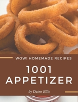 Wow! 1001 Homemade Appetizer Recipes: Greatest Homemade Appetizer Cookbook of All Time B08L4G8CVV Book Cover