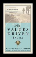 The Values-Driven Family: A Proactive Plan for Successful Biblical Parenting 1598865277 Book Cover
