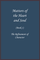 Matters of the Heart and Soul: The Refinement of Character 164354473X Book Cover