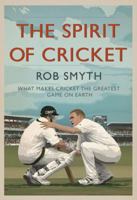 The Spirit of Cricket: What Makes Cricket the Greatest Game on Earth 1904027849 Book Cover