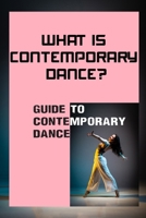 What Is Contemporary Dance?: Guide To Contemporary Dance: Modern Contemporary Dance null Book Cover