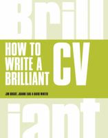 How to Write a Brilliant CV: What employers want to see and how to write it 1292015373 Book Cover