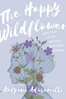 The Happy Wildflower: Reflections on Life, Happiness, and Living Mindfully B0C9WDV2HK Book Cover