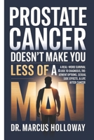 Prostate Cancer Doesn’t Make You Less of a Man: A Real-World Survival Guide to Diagnosis, Treatment Options, Sexual Side Effects & Life After Cancer B0FDB9LYGH Book Cover