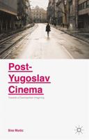 Post-Yugoslav Cinema: Towards a Cosmopolitan Imagining 1137520345 Book Cover