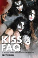 Kiss FAQ: All That's Left to Know about the Hottest Band in the Land 1617130915 Book Cover