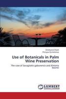 Use of Botanicals in Palm Wine Preservation: The case of Sacoglottis gabonensis and Alstonia boonei 3659405183 Book Cover