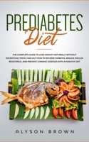 Prediabetes Diet: The complete guide to lose weight naturally without sacrificing taste. Find out how to reverse diabetes, reduce insulin resistance and prevent chronic diseases with a healthy diet 1711669695 Book Cover