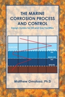 The Marine Corrosion Process and Control: Design Guides for Oil and Gas Facilities 1728347696 Book Cover