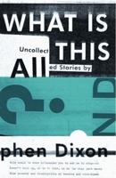 What Is All This?: Uncollected Stories 1606995278 Book Cover