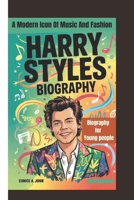 HARRY STYLES BIOGRAPHY: A Modern Icon Of Music And Fashion (Biography for Young people) B0F4D87FGY Book Cover