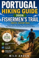 PORTUGAL HIKING GUIDE 2026: FISHERMEN’S TRAIL (ROTA VICENTINA): Coastal Walks, Detailed Maps, Scenic Routes & Easy Itineraries for First-Time and Experienced Hikers (THE PATHFINDER TRAILS SERIES) B0GY8NJQBJ Book Cover