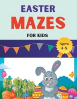 Easter Mazes For Kids Ages 4 to 8: 70+ Mazes, Maze Puzzles For Kids B0BW36MG2V Book Cover