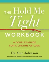 The Hold Me Tight Workbook: A Couple's Guide for a Lifetime of Love 031644023X Book Cover