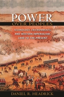 Power over Peoples: Technology, Environments, and Western Imperialism, 1400 to the Present 0691154325 Book Cover