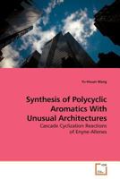 Synthesis of Polycyclic Aromatics With Unusual Architectures: Cascade Cyclization Reactions of Enyne-Allenes 3639166043 Book Cover