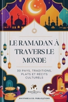 Le Ramadan à travers le monde: 30 pays, traditions, plats et récits culturels (Collection de Guides de Voyage Wayfare & Co.) (French Edition) B0GPCQ9RMP Book Cover