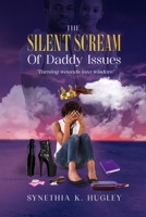 The Silent Scream Of Daddy Issues: Turning wounds to wisdom B0B14PTVT8 Book Cover