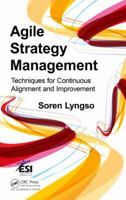Agile Strategy Management: Techniques for Continuous Alignment and Improvement 1466596074 Book Cover