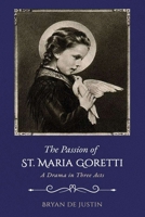 The Passion of Saint Maria Goretti: A Drama in Three Acts B0GTC16XCZ Book Cover