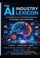 The AI Industry Lexicon: 119 essential terms shaping the modern AI stack B0GS2RBML9 Book Cover