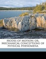 Modes Of Motion Or Mechanical Conceptions Of Physical Phenomena 1017882053 Book Cover