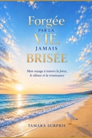Forgée par la vie, jamais brisée: Mon voyage à travers la force, le silence et la renaissance (The Seasoned, Not Broken Memoir Series) (French Edition) B0H6GPDFMQ Book Cover
