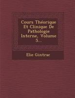 Cours Th�orique Et Clinique de Pathologie Interne, Volume 5... 1286997089 Book Cover