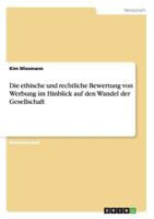Die ethische und rechtliche Bewertung von Werbung im Hinblick auf den Wandel der Gesellschaft 3640702778 Book Cover