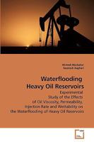 Waterflooding Heavy Oil Reservoirs: Experimental Study of the Effects of Oil Viscosity, Permeability, Injection Rate and Wettability on the Waterflooding of Heavy Oil Reservoirs 3639224353 Book Cover