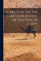 A Treatise On The Circular Zodiac Of Tentyra, In Egypt 1017486824 Book Cover