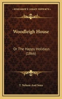 Woodleigh House: Or The Happy Holidays 1104532891 Book Cover